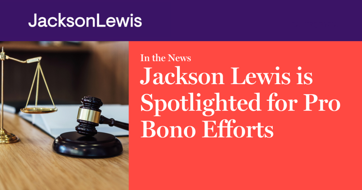 Jackson Lewis is Spotlighted for Pro Bono Efforts Jackson Lewis